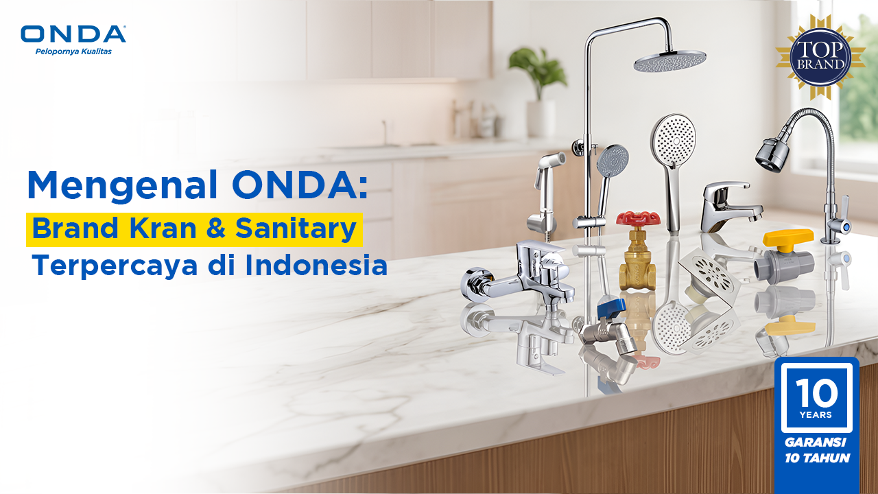 Mengenal ONDA: Brand Kran &amp; Sanitary Terpercaya di Indonesia